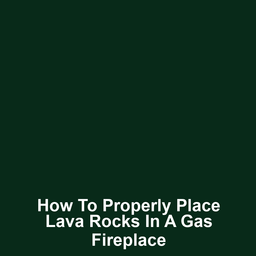 How to Properly Place Lava Rocks in a Gas Fireplace