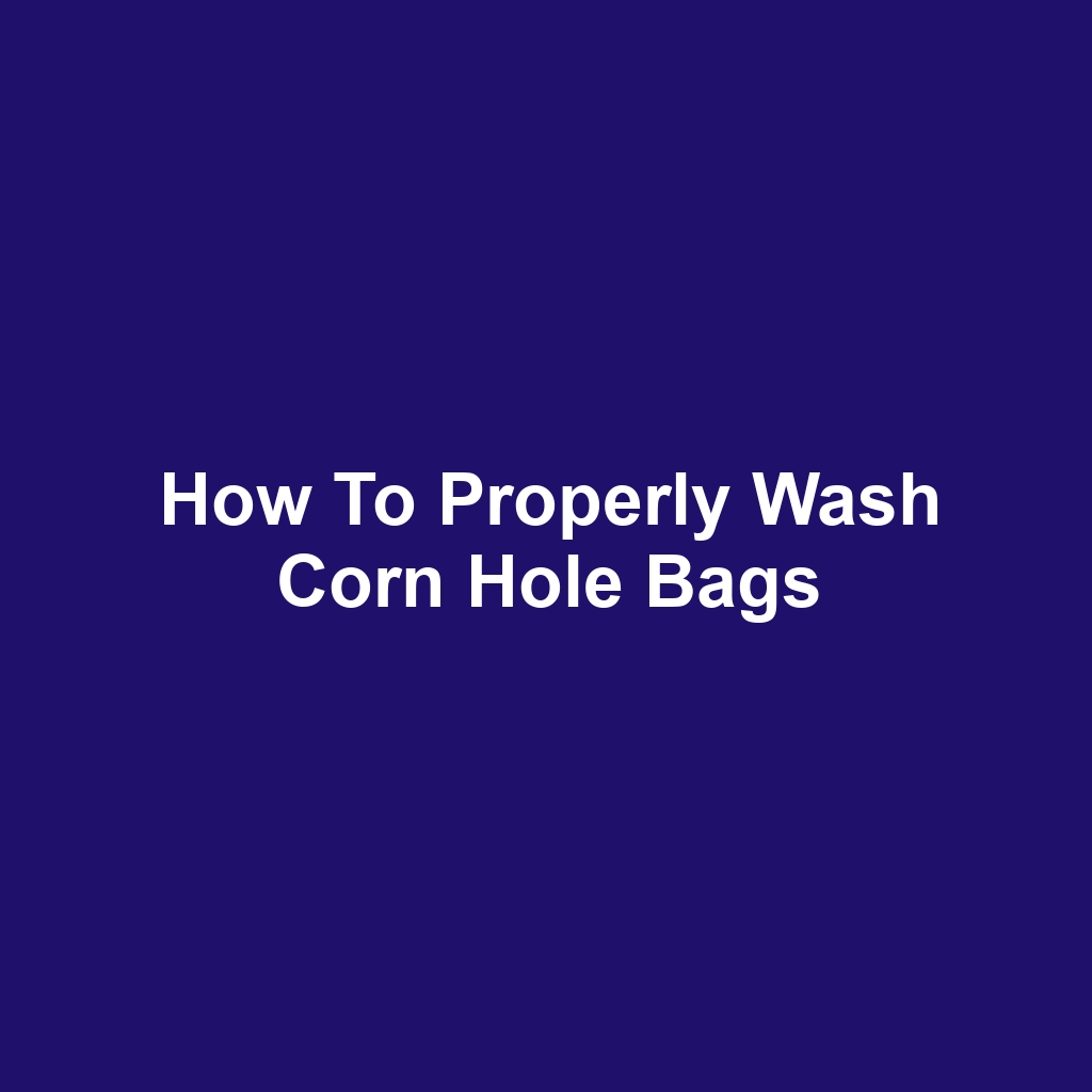 How to Properly Wash Corn Hole Bags