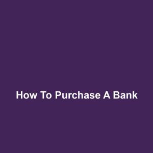 How to Purchase a Bank