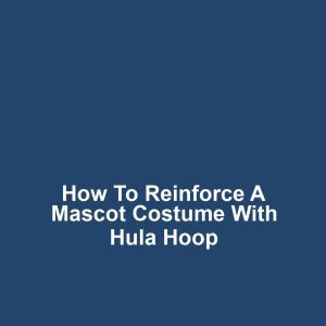 How to reinforce a mascot costume with hula hoop