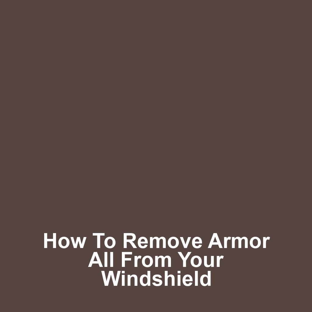 How to remove armor all from your windshield