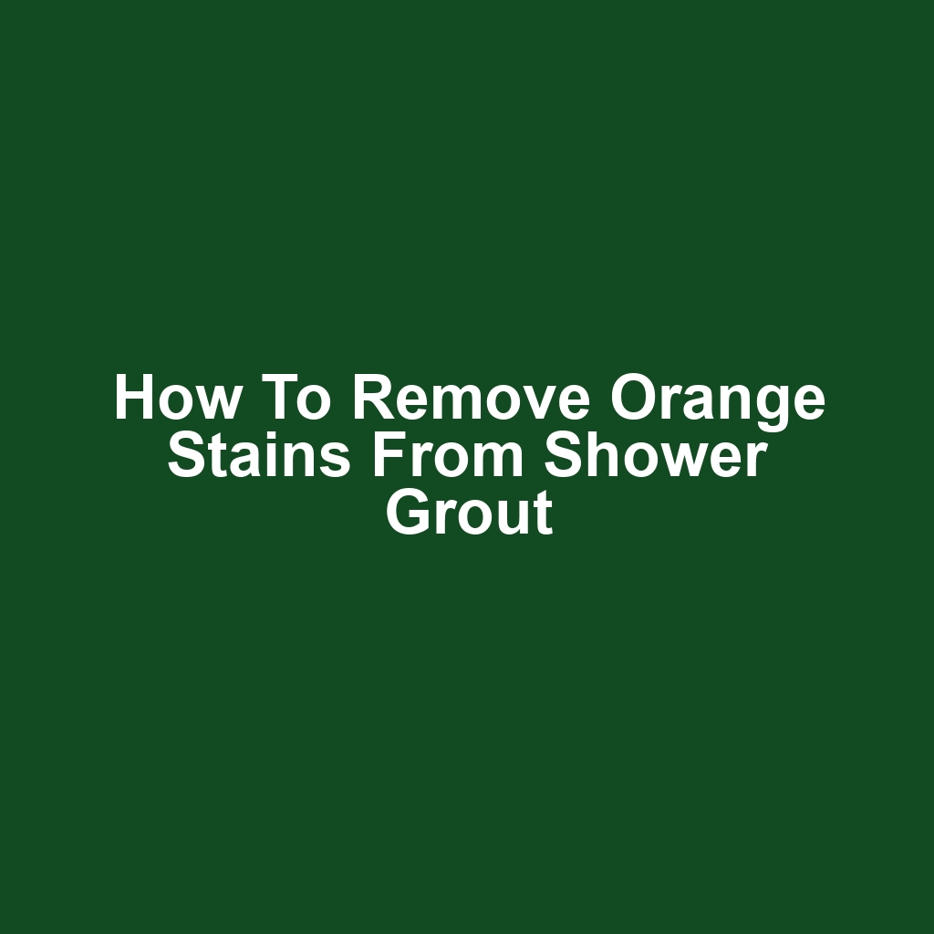 How to remove orange stains from shower grout