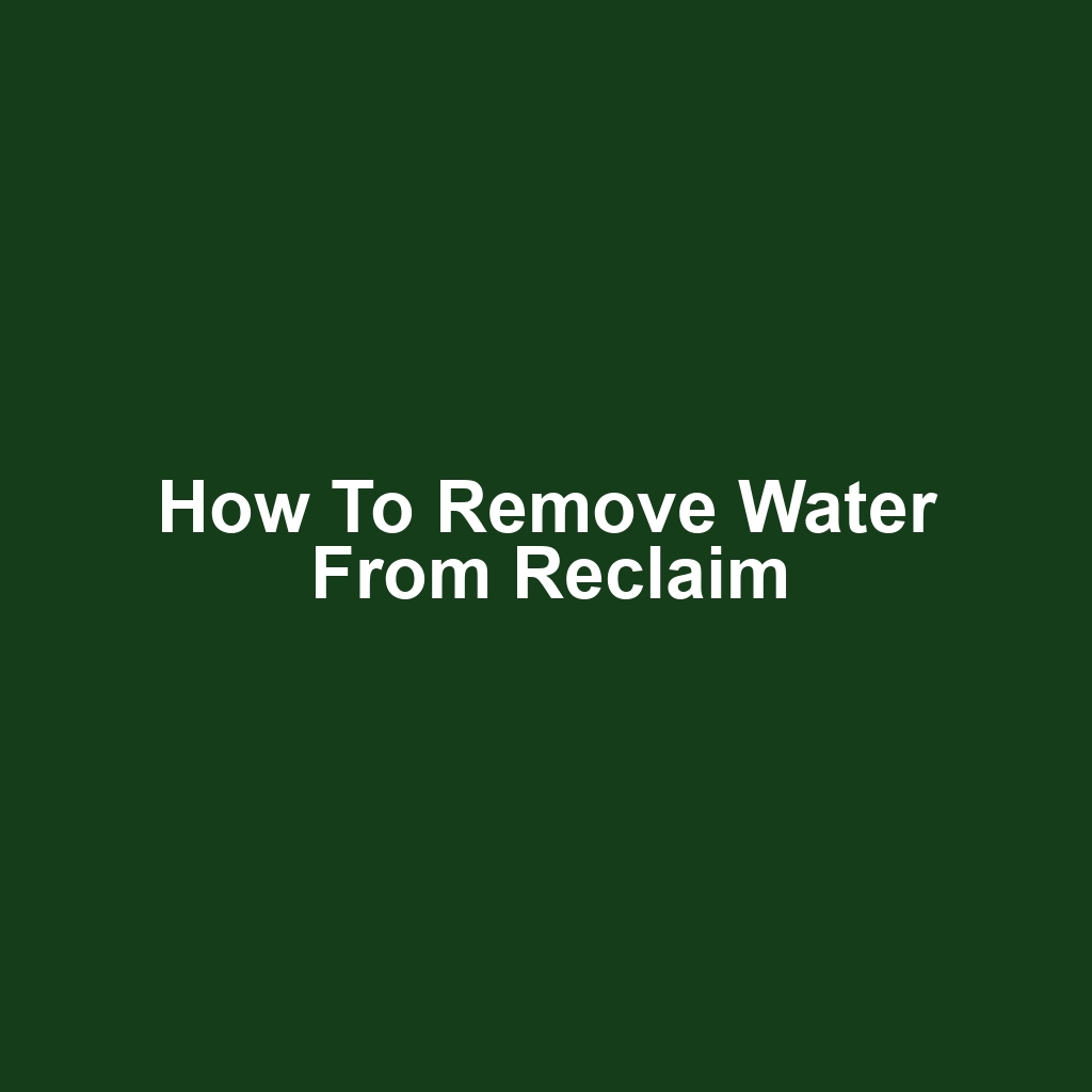 How to remove water from reclaim
