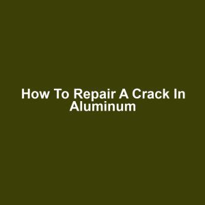 How to Repair a Crack in Aluminum
