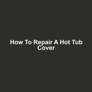 How to Repair a Hot Tub Cover