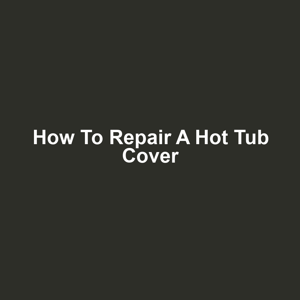 How to Repair a Hot Tub Cover