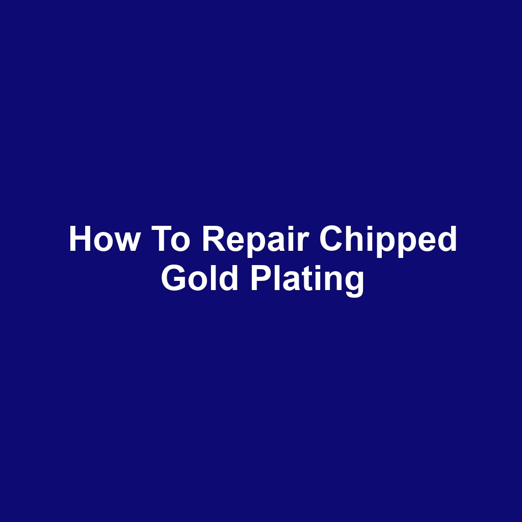 How to Repair Chipped Gold Plating