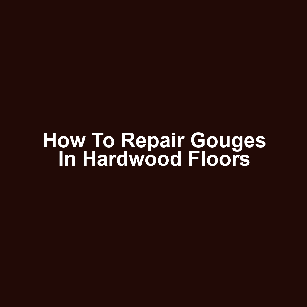 How to Repair Gouges in Hardwood Floors