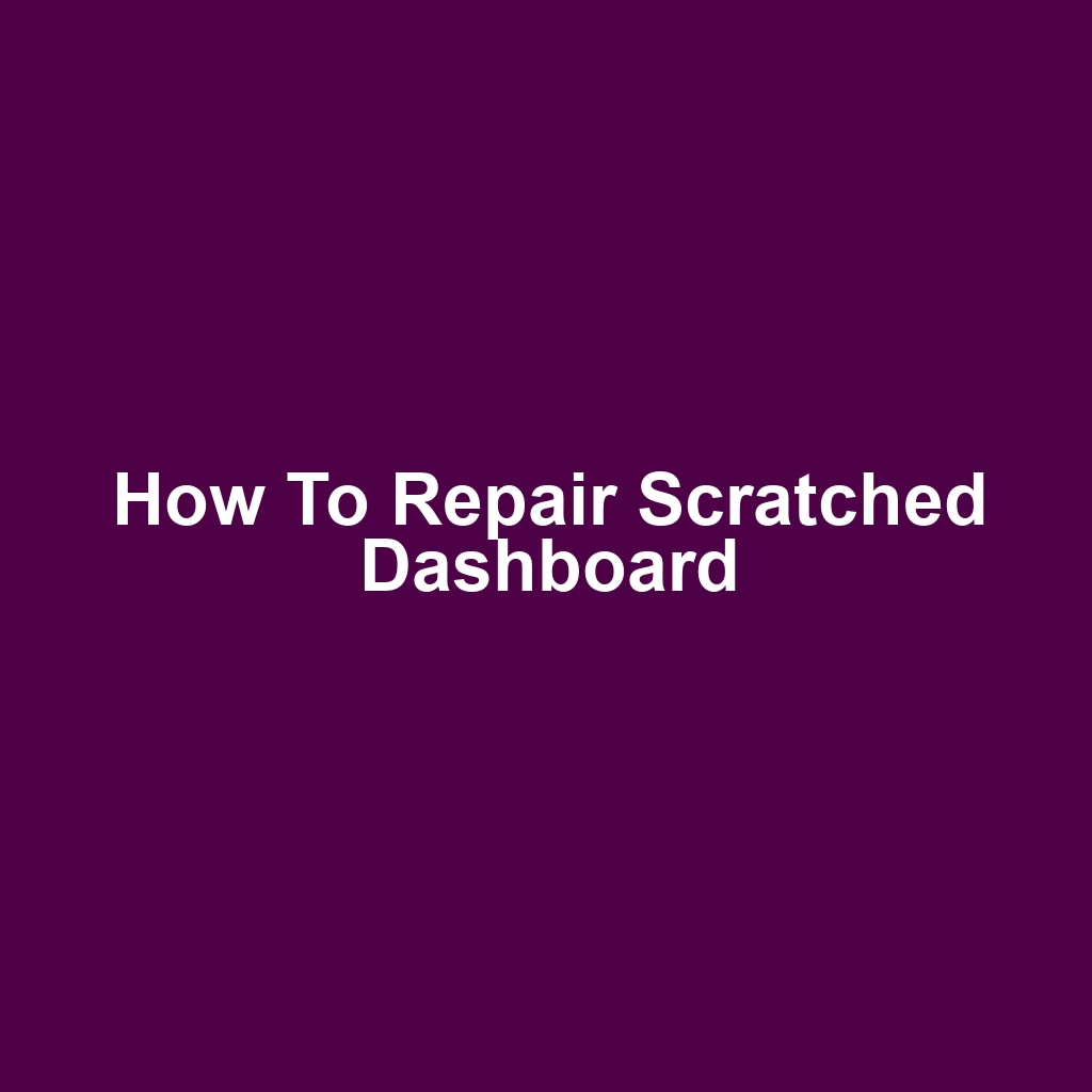 How to Repair Scratched Dashboard