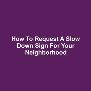 How to Request a Slow Down Sign for Your Neighborhood