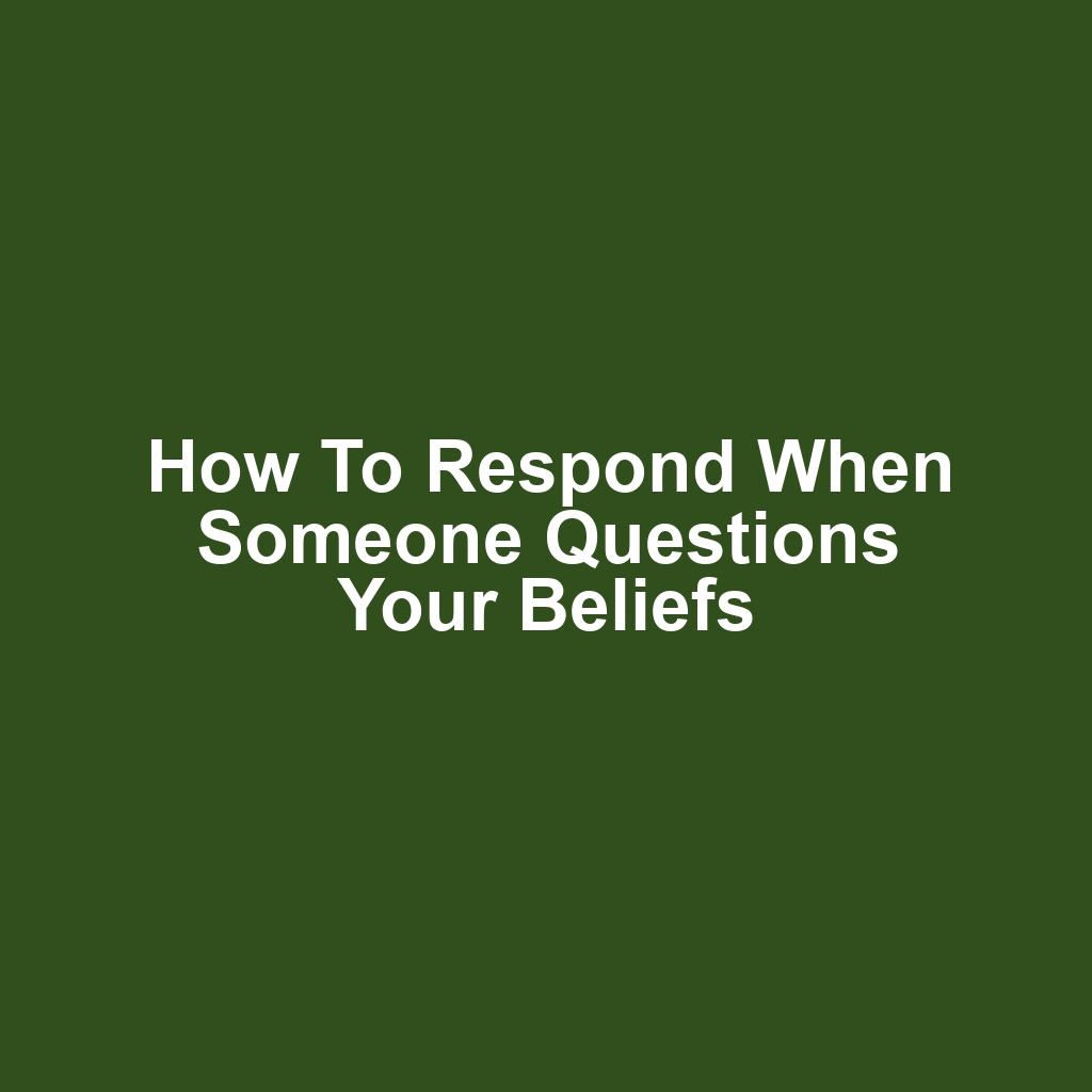 How to Respond When Someone Questions Your Beliefs