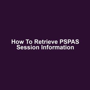 How to Retrieve PSPAS Session Information