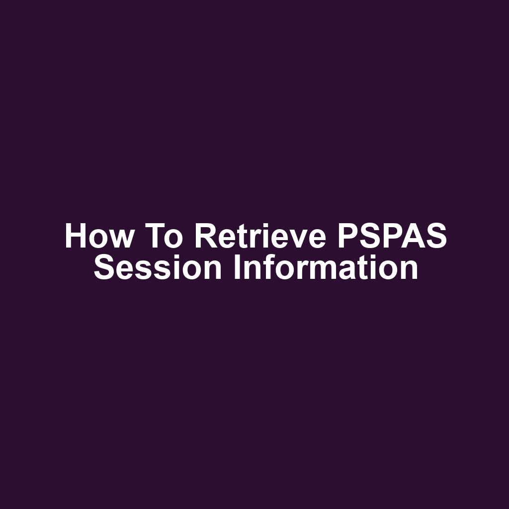 How to Retrieve PSPAS Session Information
