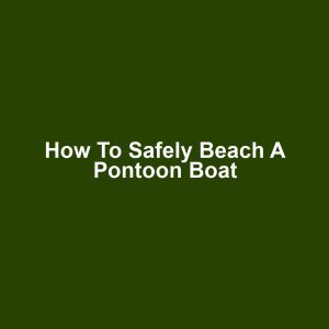 How to Safely Beach a Pontoon Boat