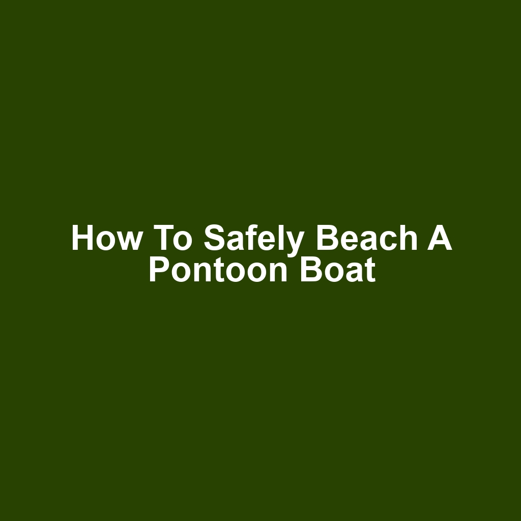How to Safely Beach a Pontoon Boat