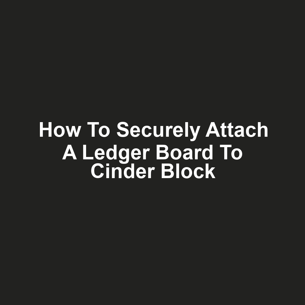 How to Securely Attach a Ledger Board to Cinder Block