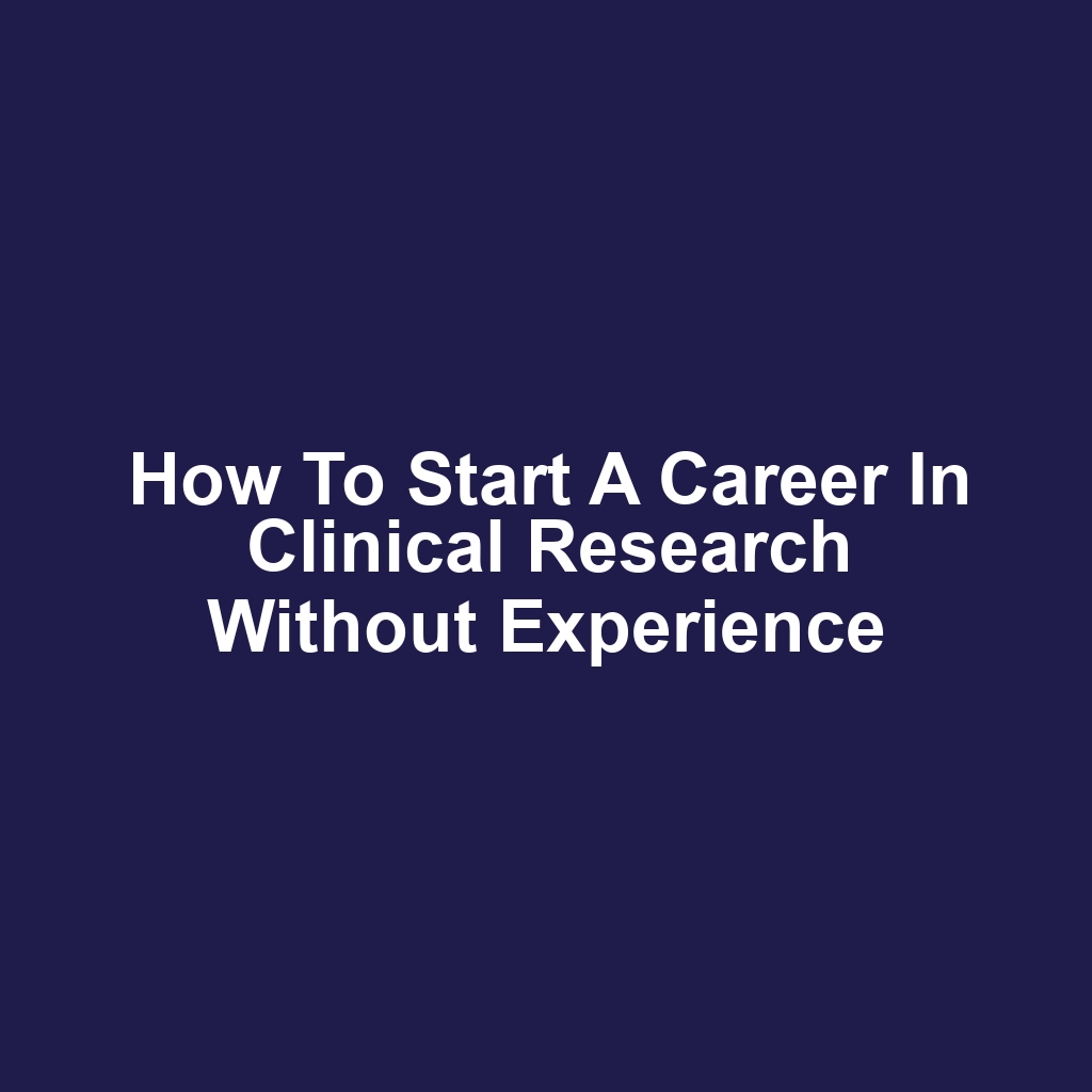 How to Start a Career in Clinical Research Without Experience