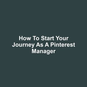How to Start Your Journey as a Pinterest Manager