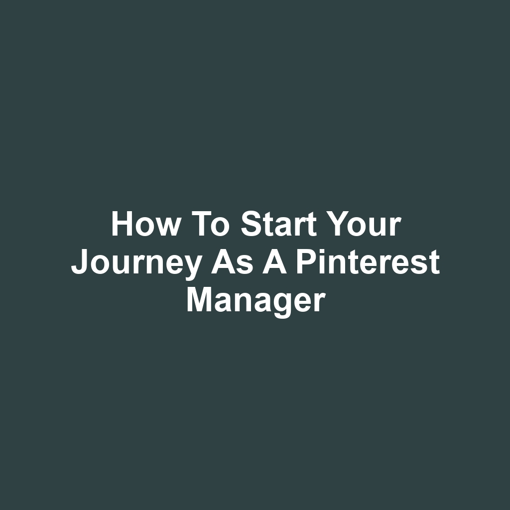 How to Start Your Journey as a Pinterest Manager