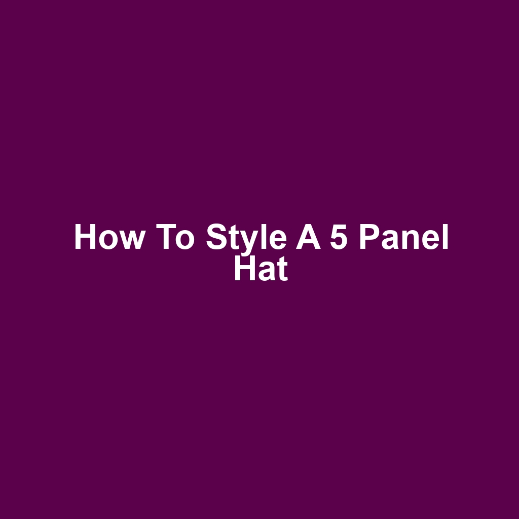 How to Style a 5 Panel Hat