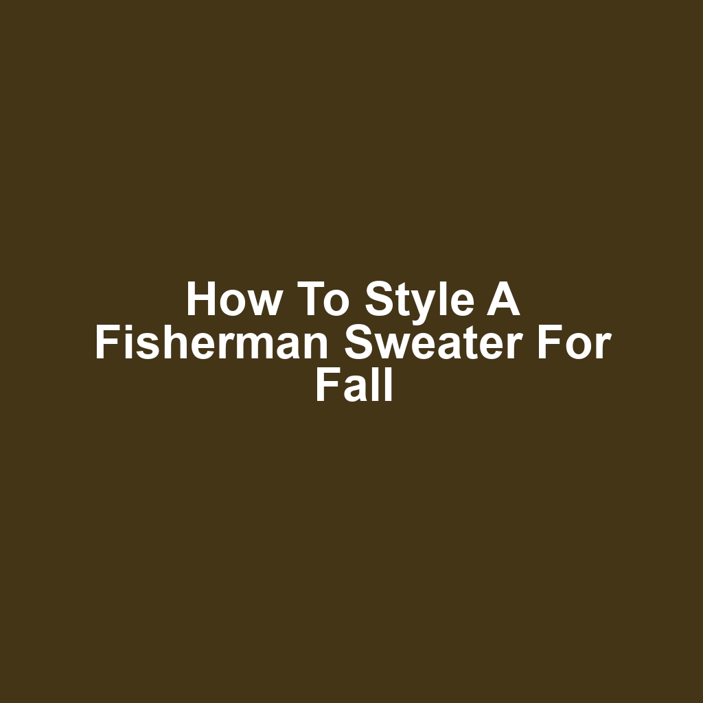 How to Style a Fisherman Sweater for Fall