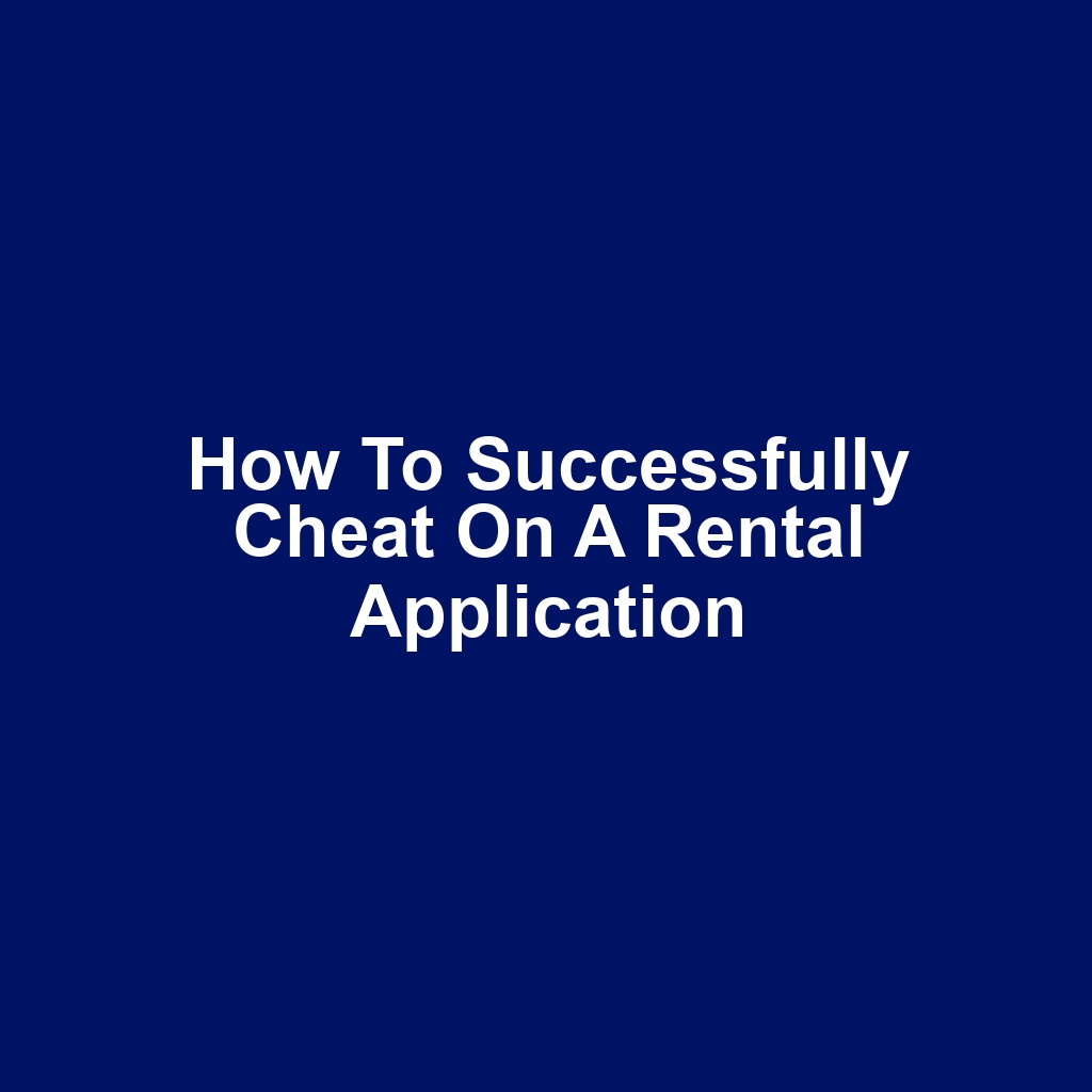 How to Successfully Cheat on a Rental Application