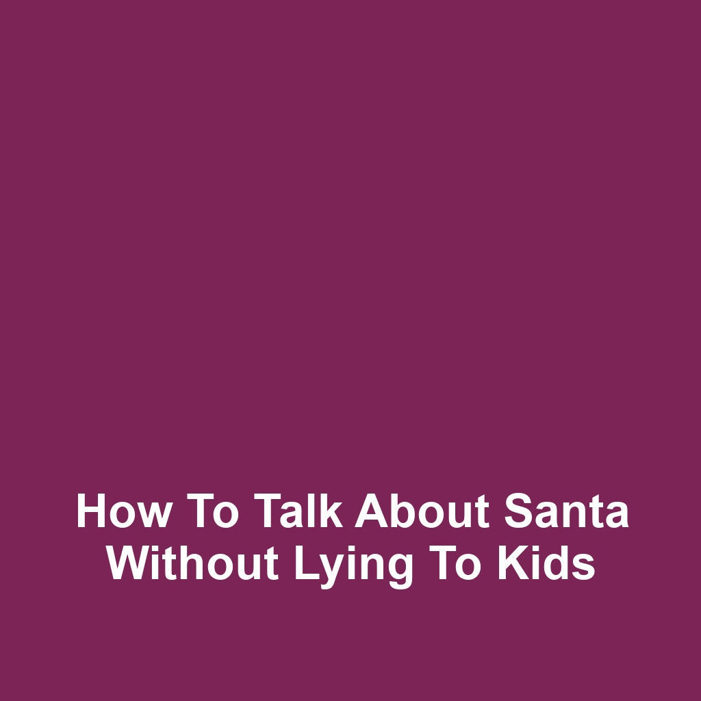 How to Talk About Santa Without Lying to Kids