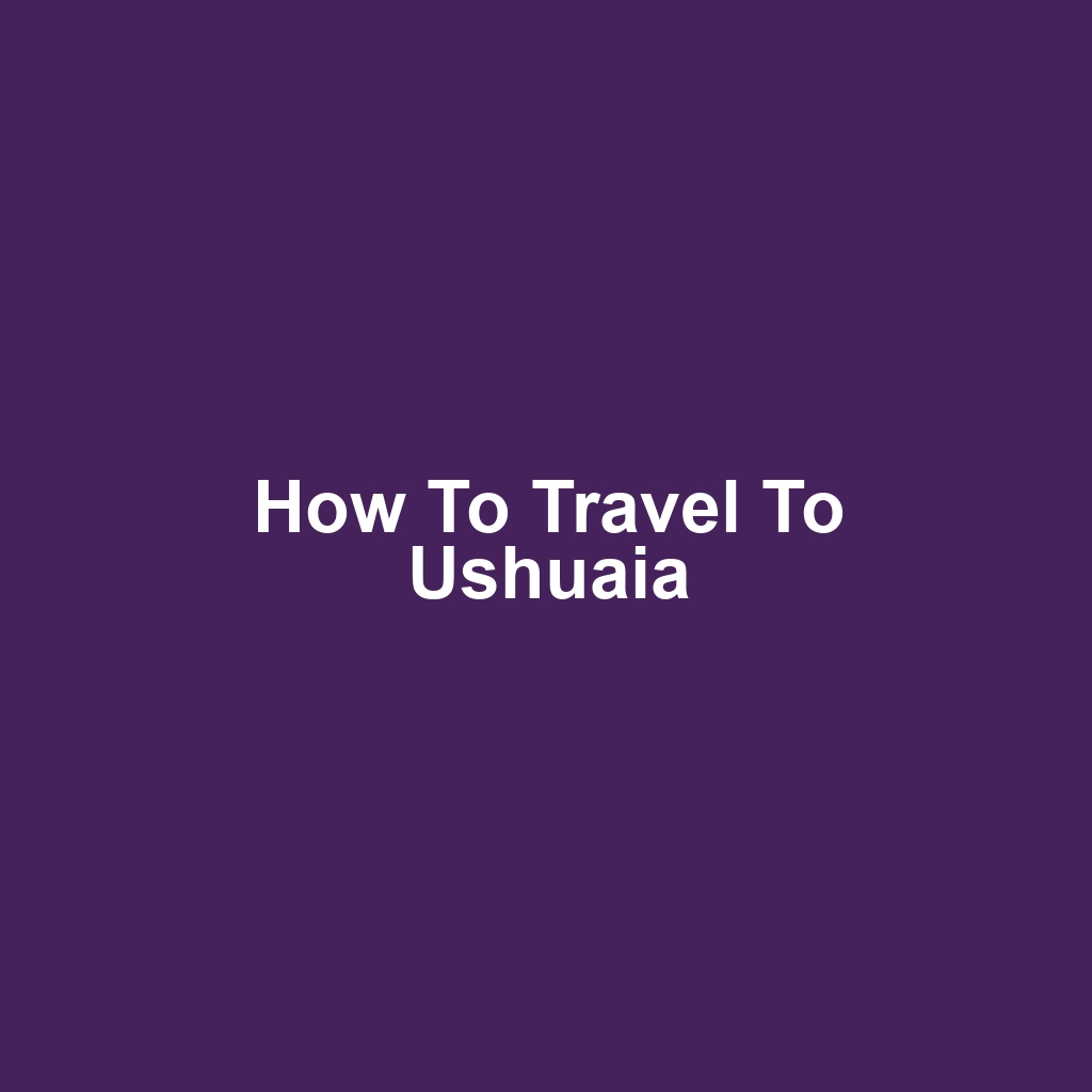 How to Travel to Ushuaia