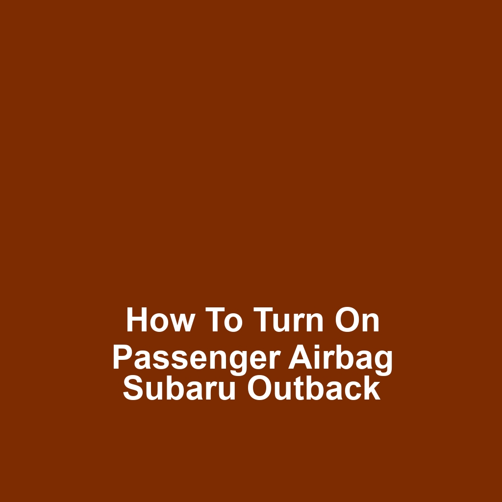 How to Turn On Passenger Airbag Subaru Outback