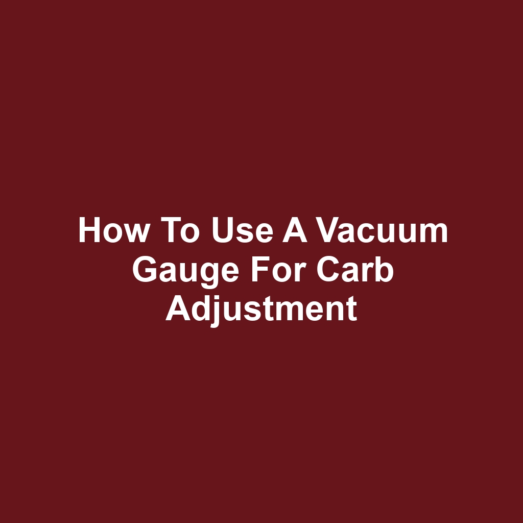 How to Use a Vacuum Gauge for Carb Adjustment