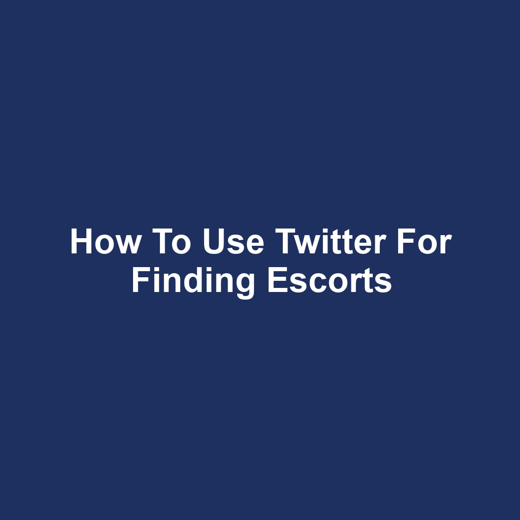 How to Use Twitter for Finding Escorts