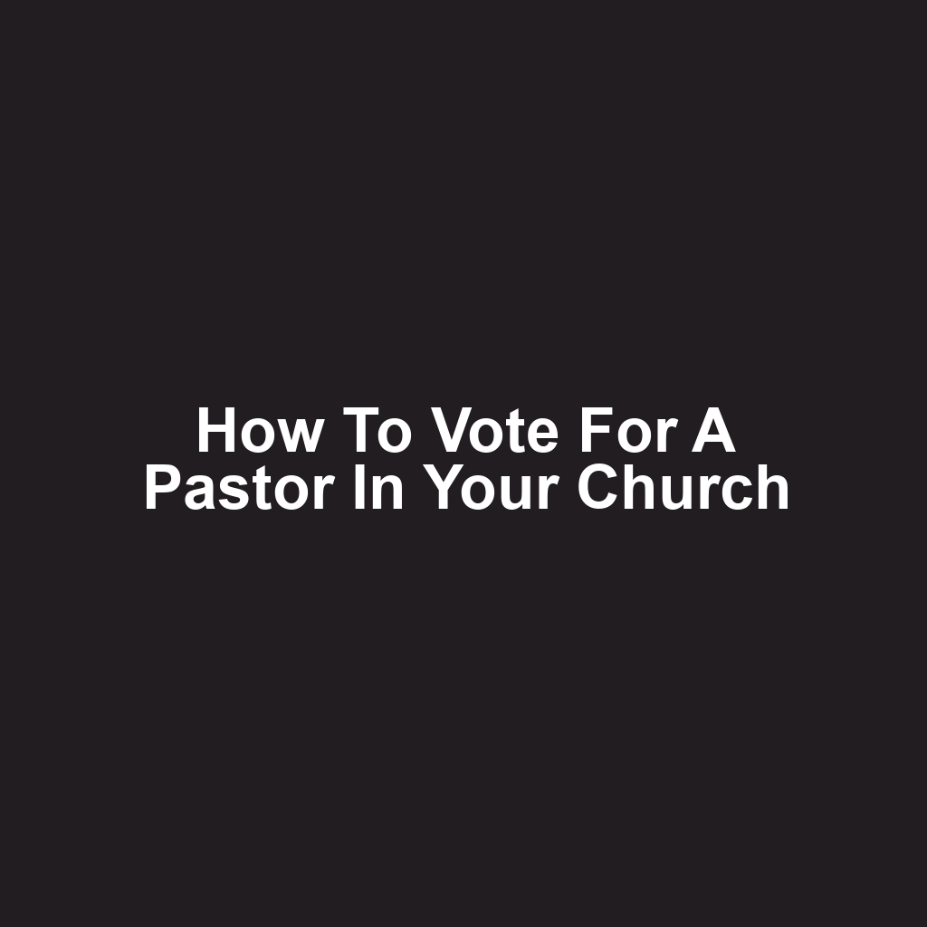 How to Vote for a Pastor in Your Church