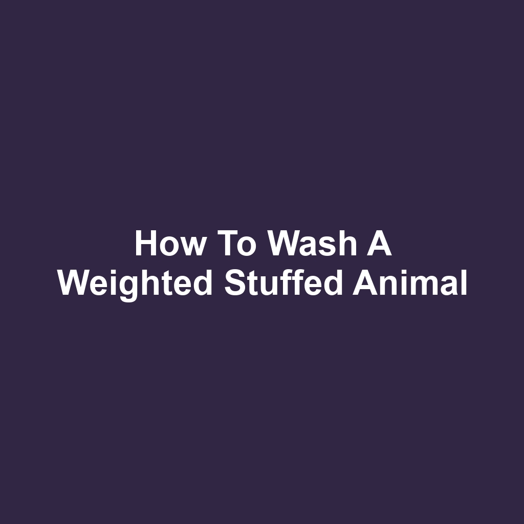 How to Wash a Weighted Stuffed Animal