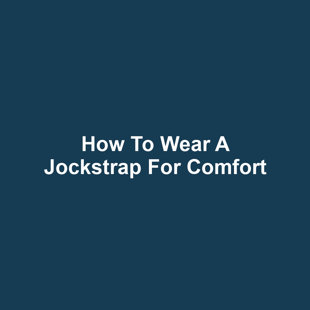 How to Wear a Jockstrap for Comfort