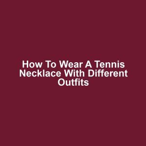 How to wear a tennis necklace with different outfits