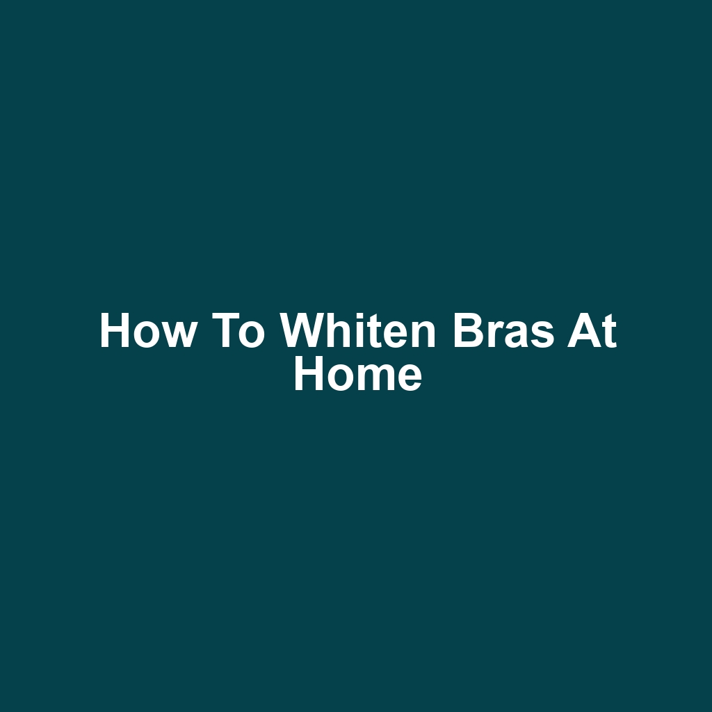 How to Whiten Bras at Home