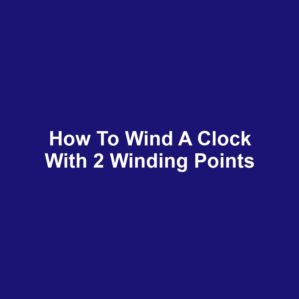 How to wind a clock with 2 winding points