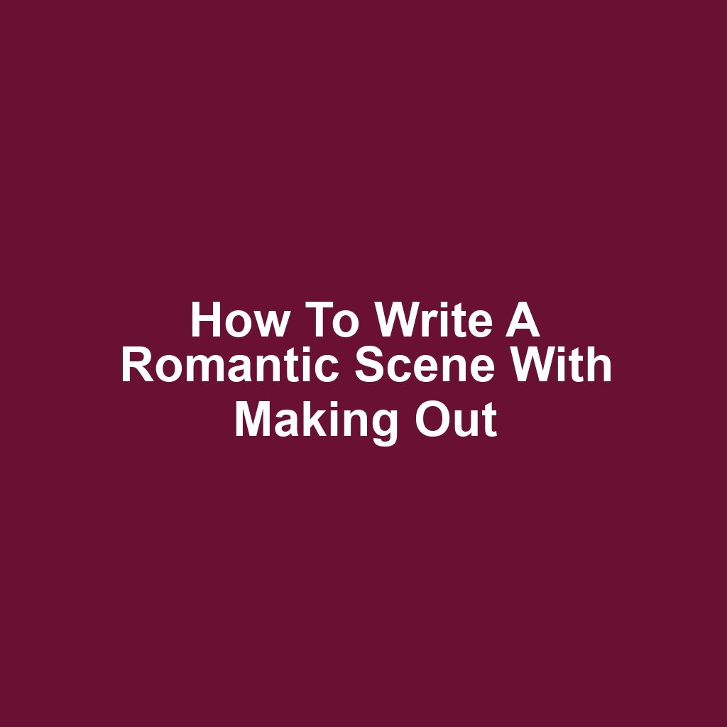 How to write a romantic scene with making out