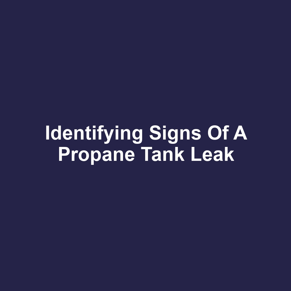 Identifying Signs of a Propane Tank Leak