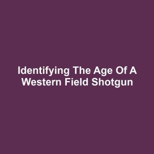 Identifying the Age of a Western Field Shotgun