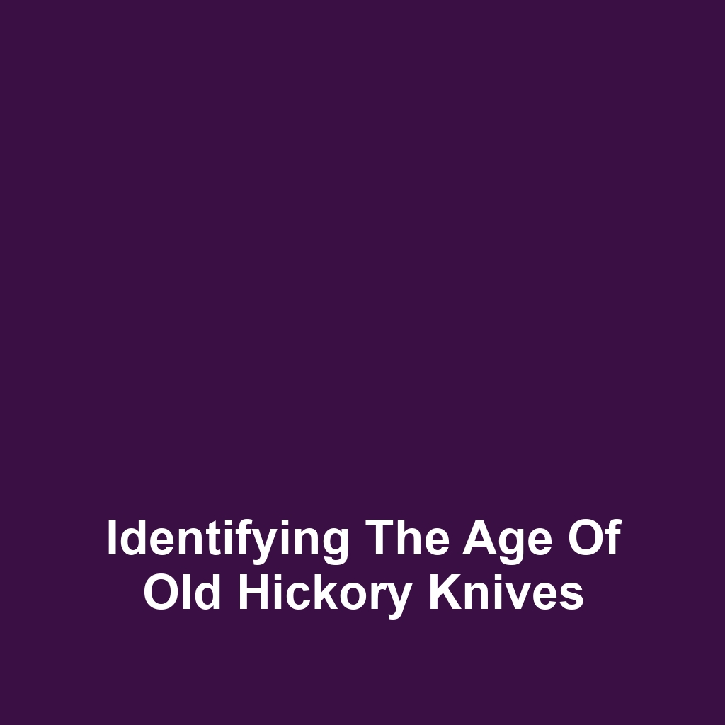 Identifying the Age of Old Hickory Knives