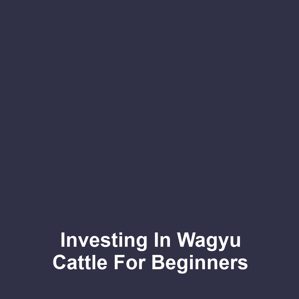 Investing in Wagyu Cattle for Beginners