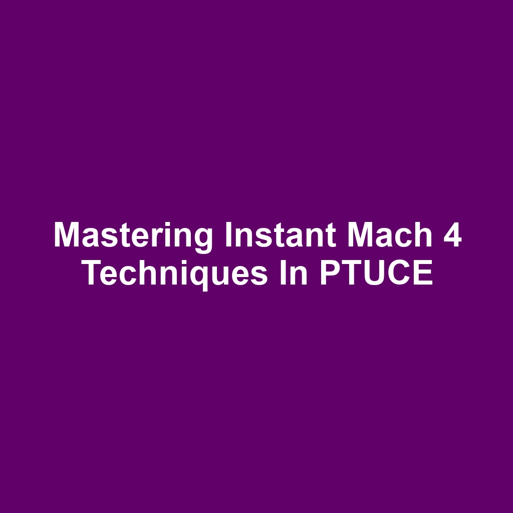 Mastering Instant Mach 4 Techniques in PTUCE