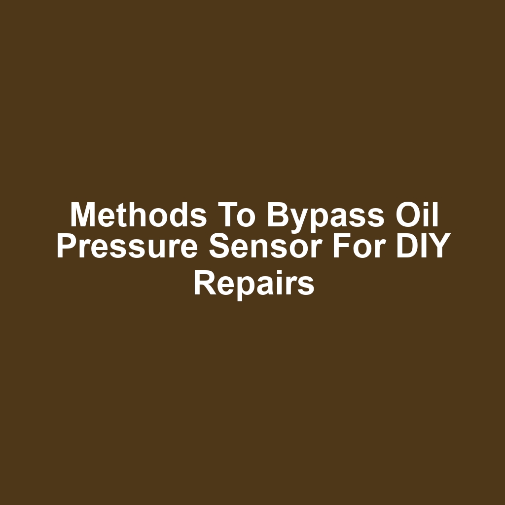 Methods to Bypass Oil Pressure Sensor for DIY Repairs