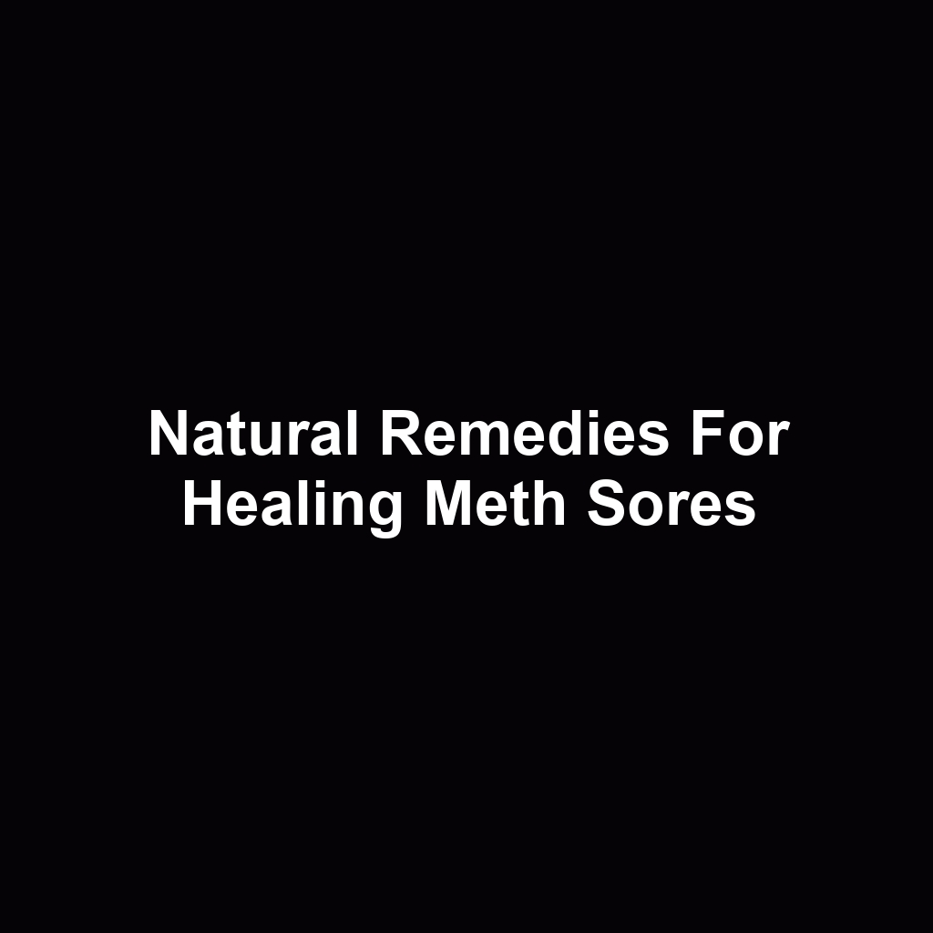 Natural Remedies for Healing Meth Sores