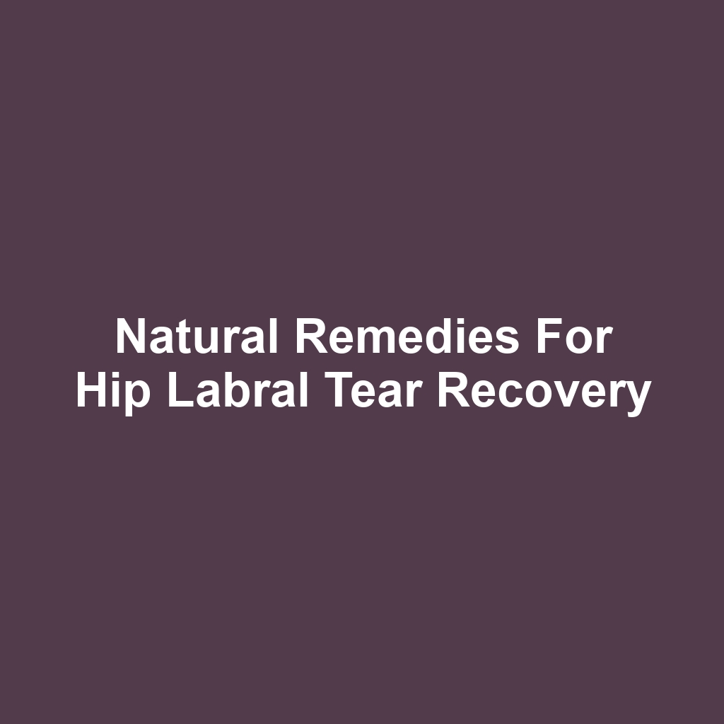 Natural Remedies for Hip Labral Tear Recovery