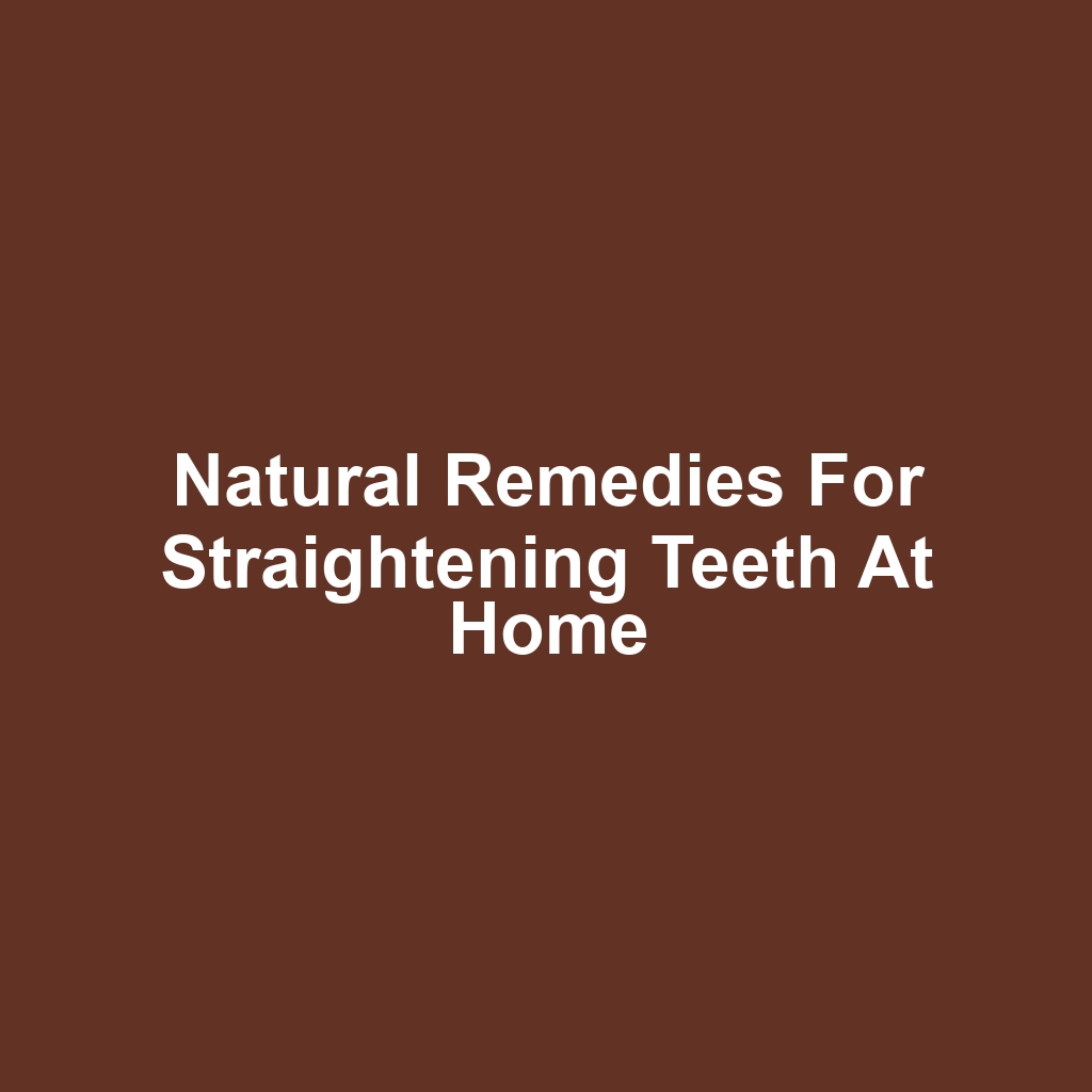Natural Remedies for Straightening Teeth at Home