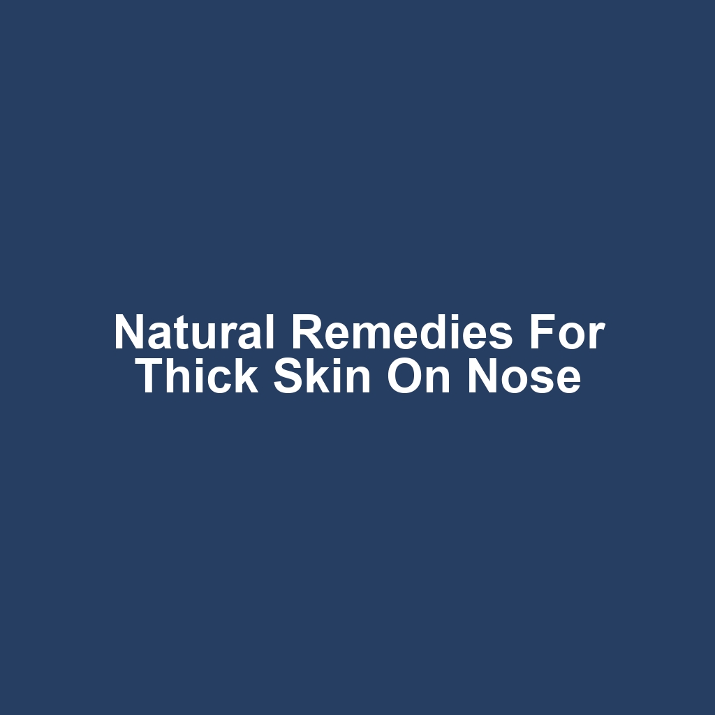 Natural Remedies for Thick Skin on Nose