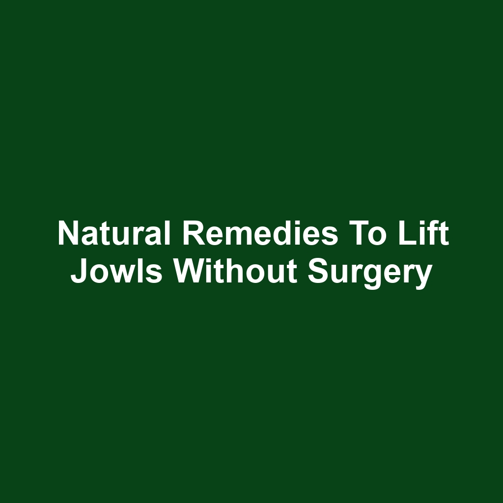 Natural Remedies to Lift Jowls Without Surgery