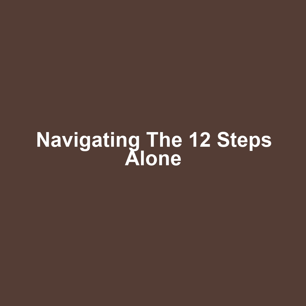 Navigating the 12 Steps Alone